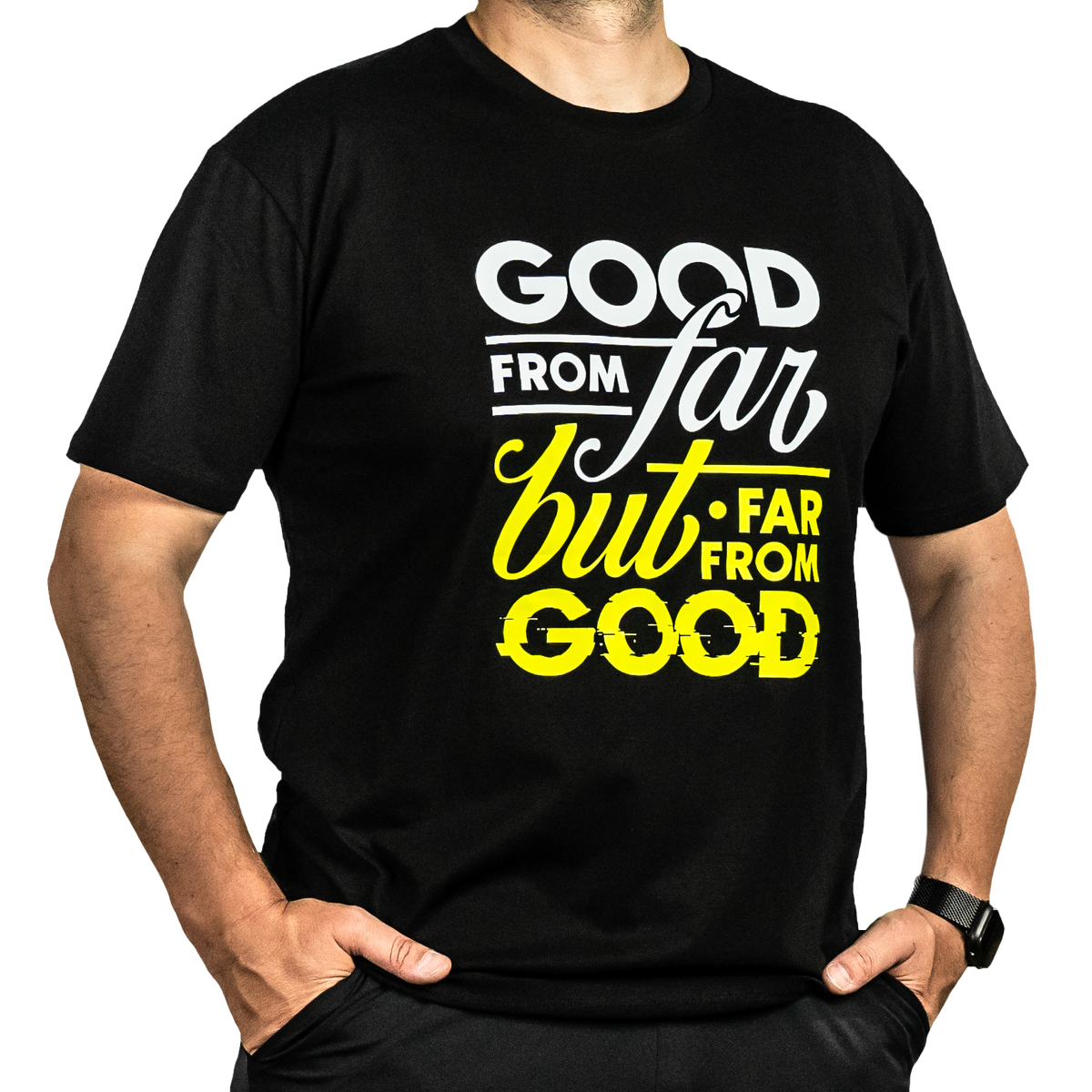 Good from Far, but Far from Good Tshirt